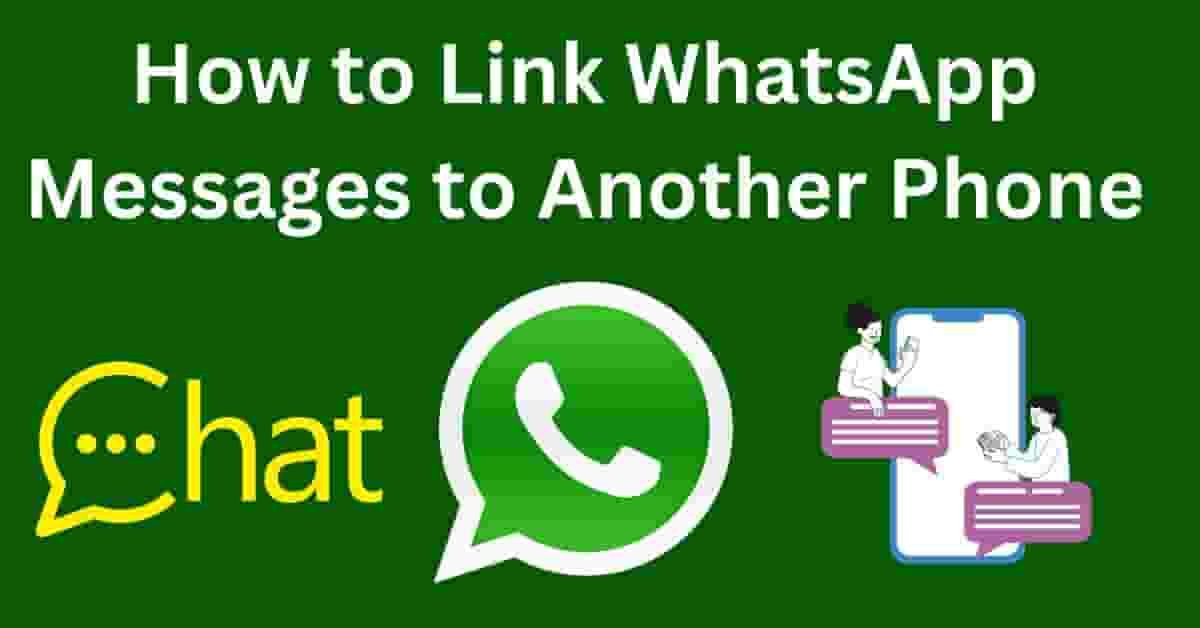 How to Link WhatsApp Messages to Another Phone